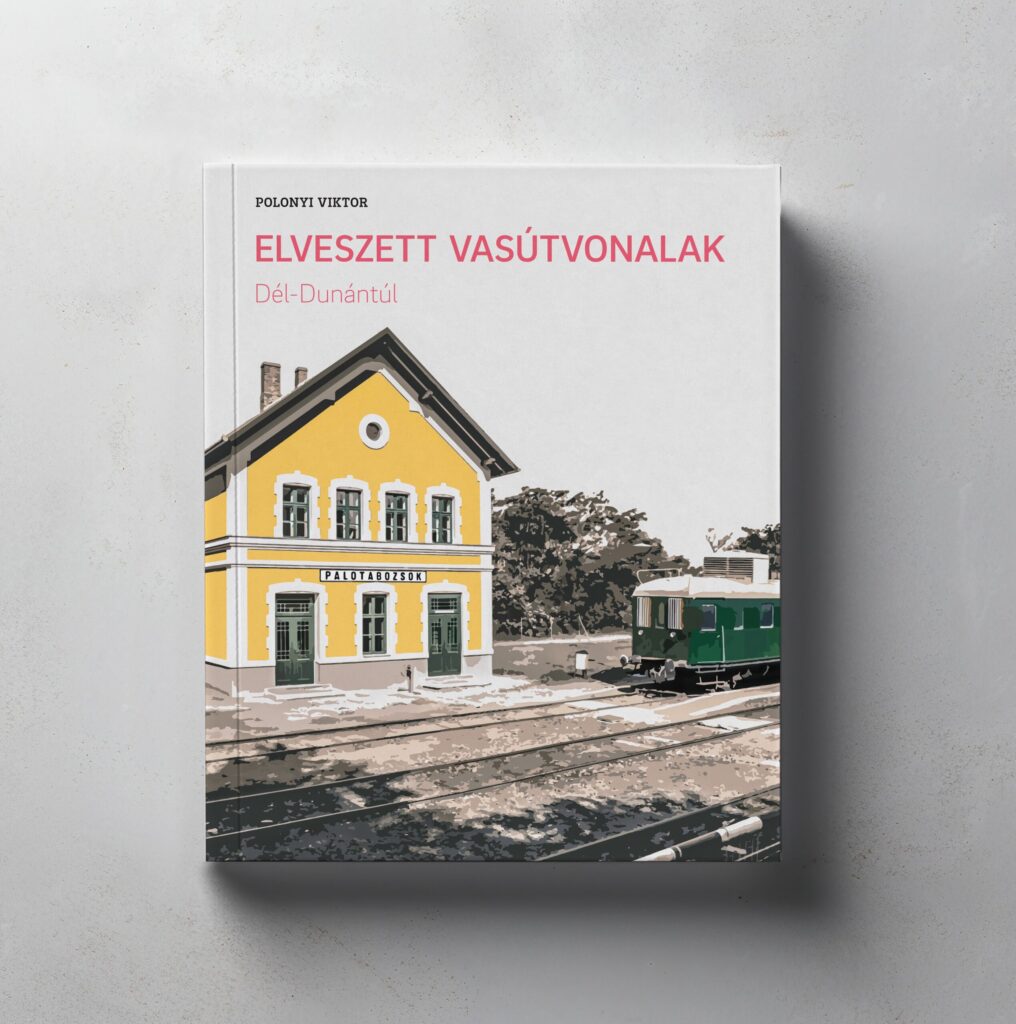Elveszett vasútvonalak – Dél-Dunántúl - Előrendelés